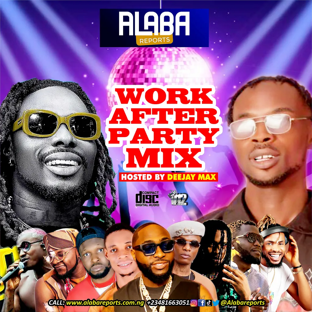 Alabareports Promotions – WORK AFTER PARTY MIXTAPE Ft Dj Max Aka King Of Djs