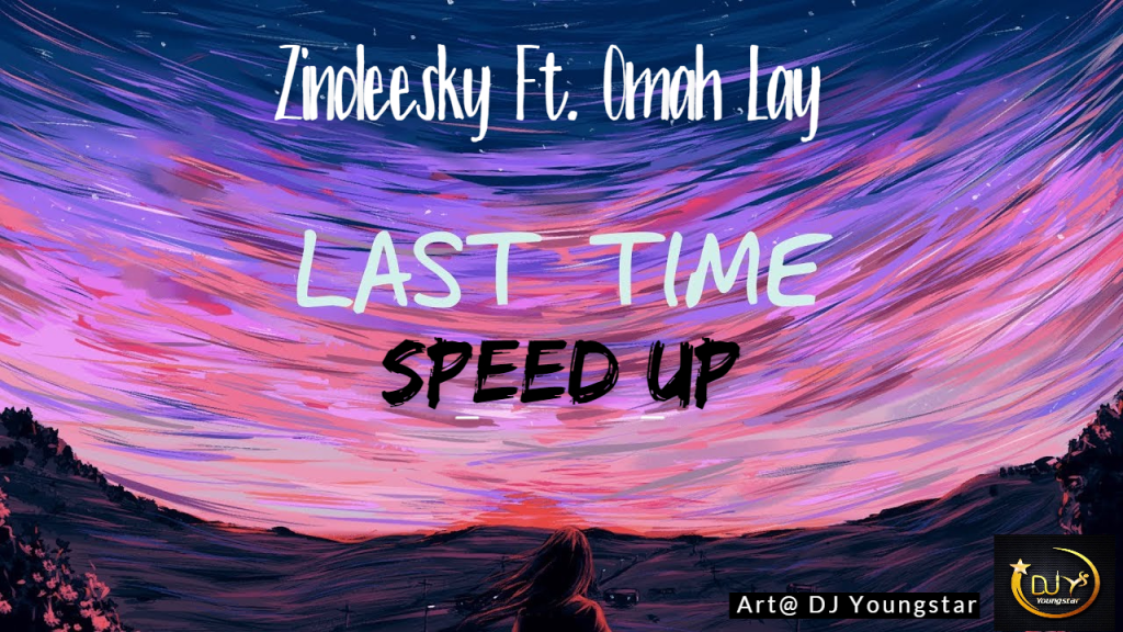 DJ-Youngstar.-Zinoleesky Last Time Ft. Omah Lay-Speed-Up